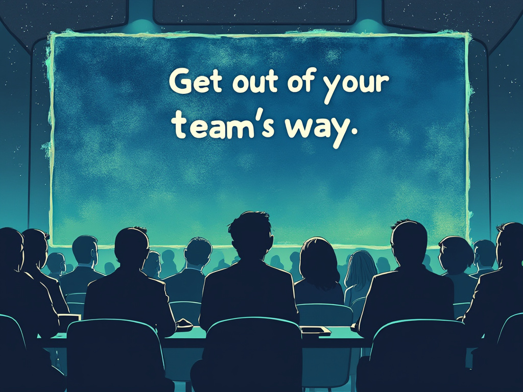 Get out of your team’s way